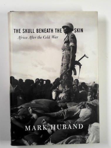 HUBAND, Mark - The skull beneath the skin: Africa after the Cold War