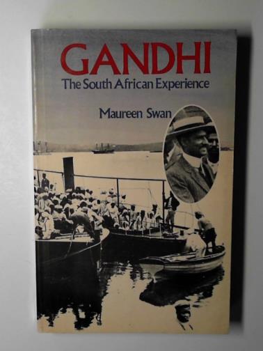 SWAN, Maureen - Gandhi: the South African experience
