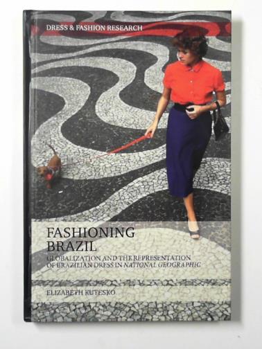 KUTESKO, Elizabeth - Fashioning Brazil: globalization and the representation of Brazilian dress in National Geographic