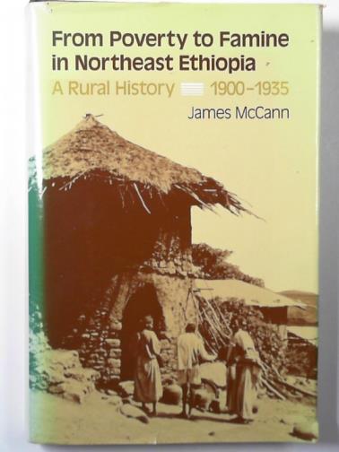 McCANN, James - From poverty to famine in Northeast Ethiopia: a rural history, 1900-1935
