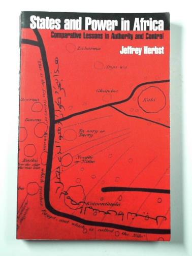 HERBST, Jeffrey - States and power in Africa: comparative lessons in authority and control (Princeton Studies in International History and Politics)
