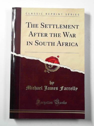 FARRELLY, Michael James - The settlement after the war in South Africa