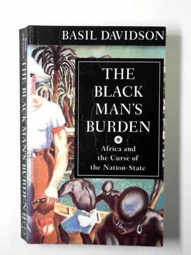 DAVIDSON, Basil - The black man's burden: Africa and the curse of the nation-state