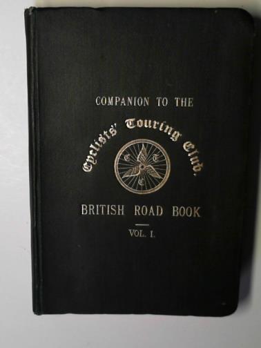 VAUGHAN, Herbert S. - Cyclists' Touring Club: Companion to the British road book: volume 1: comprising the Southern counties (Kent to Cornwall)