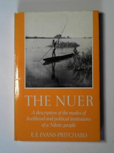 EVANS-PRITCHARD, E. E. - The Nuer: a description of the modes of livelihood and political institutions of a Nilotic people