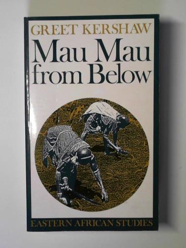 KERSHAW, Greet - Mau Mau from below