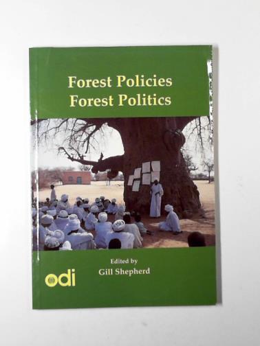 SHEPHERD, Gill (ed) - Forest policies, forest politics