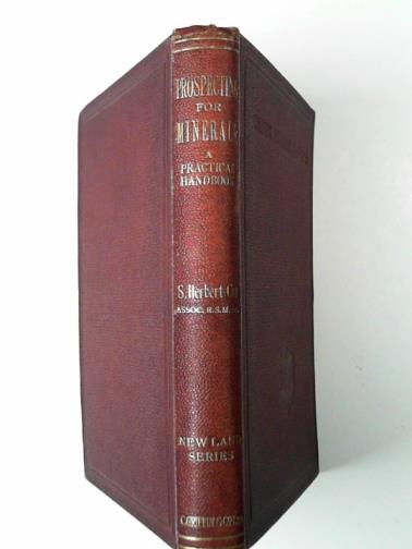 COX, S. Herbert - Prospecting for minerals: a practical handbook for prospectors, explorers, settlers, and all interested in the opening-up and development of new lands