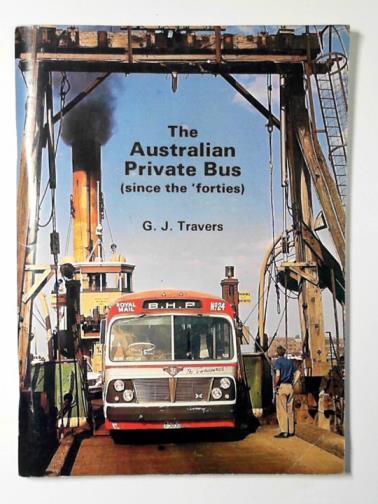 TRAVERS, G.J - The Australian private bus (since the 'forties)