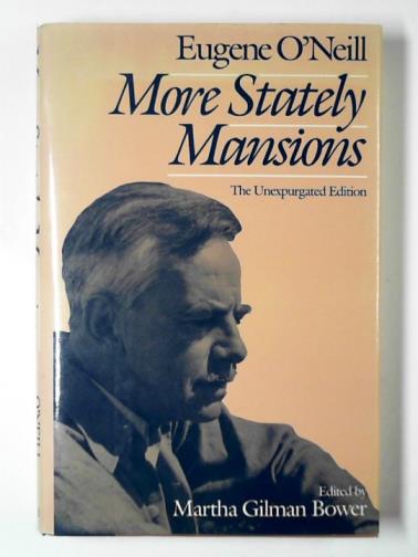O'NEILL, Eugene - More stately mansions: the unexpurgated edition