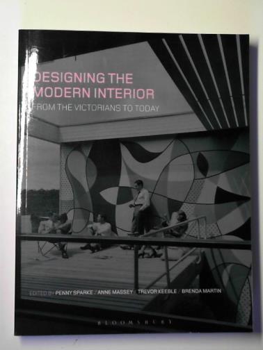 SPARKE, Penny and others (editors) - Designing the modern interior: from the Victorians to today