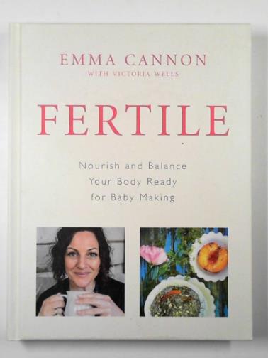 CANNON, Emma - Fertile: nourish and balance your body ready for baby making
