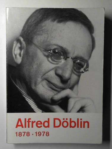 - Alfred Doblin 1878-1978: eine ausstellungdes deutschen literaturarchivs im Schiller-Nationalmuseum Marbach am Neckar