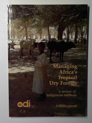 SHEPHERD, Gill - Managing Africa's tropical dry forests: a review of indigenous methods