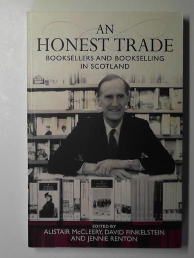 McCLEERY, Alistair & others (editors) - An honest trade: booksellers and bookselling in Scotland