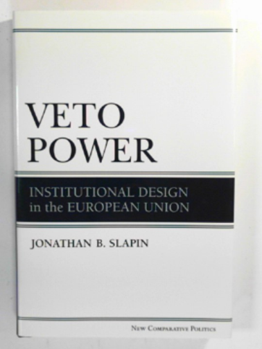 SLAPIN, Jonathan - Veto power: Institutional design in the European Union (New Comparative Politics)