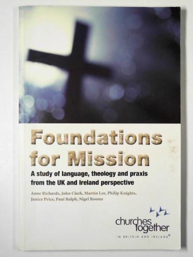 RICHARDS, Anne & others - Foundations for mission: a study of language, theology and praxis from the UK and Ireland perspective