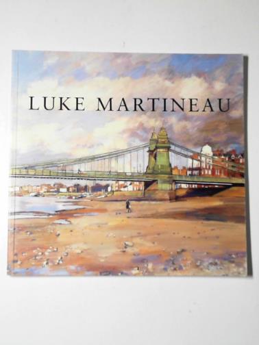 MARTINEAU, Luke - Luke Martineau: 9th - 30th May 2008