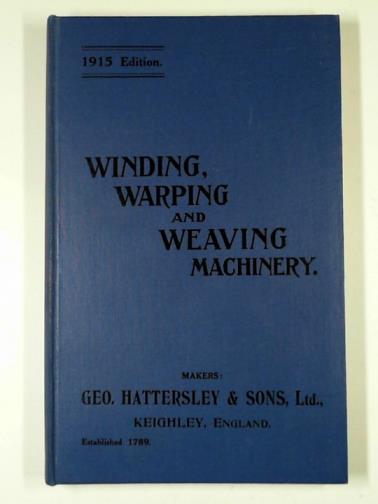 GEO. HATTERSLEY & SONS - Winding, warping and weaving machinery: trade catalogue, 1915 edition