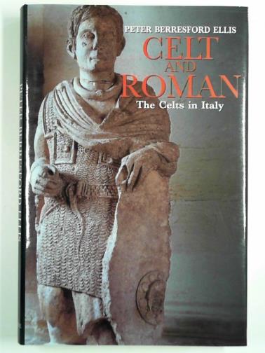 BERRESFORD ELLIS, Peter - Celt and Roman: the Celts in Italy