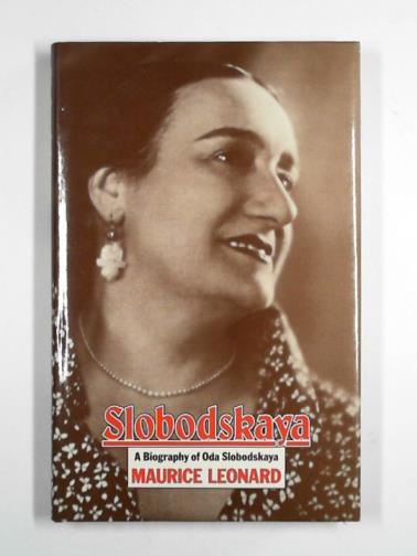 LEONARD, Maurice - Slobodskaya: a biography of Oda Slobodskaya.