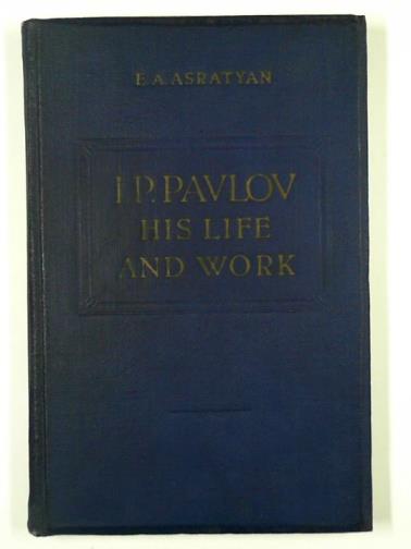 ASRATYAN, E. A. - I. P. Pavlov his life and work