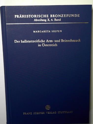 SIEPEN, Margareta - Der Hallstattzeitliche Arm- Und Beinschmuck in Osterreich: 10.6 (Prahistorische Bronzefunde)