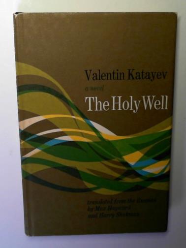 KATAYEV, Valentin - The holy well: a novel