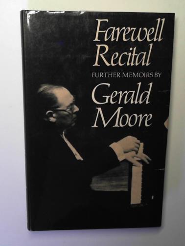MOORE, Gerald - Farewell recital: further memoirs