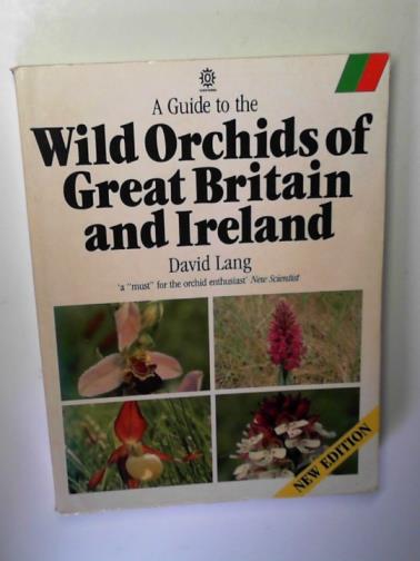 LANG, David - A guide to the wild orchids of Great Britain and Ireland