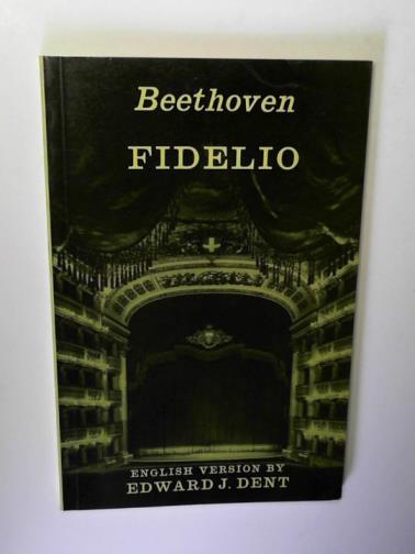 DENT, Edward J. - Beethoven: Fidelio, or Wedded love