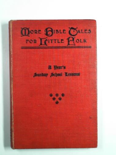 FERGUSON, J.M Macdougal - More Bible tales for little folk: a year's Sunday School lessons for children from four to eight years of age