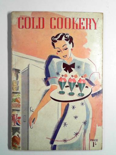 - Cold cookery: the electric refrigerator home handbook