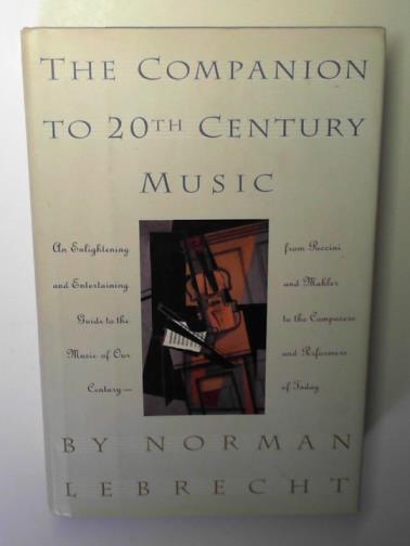 LEBRECHT, Norman - The companion to 20th century music