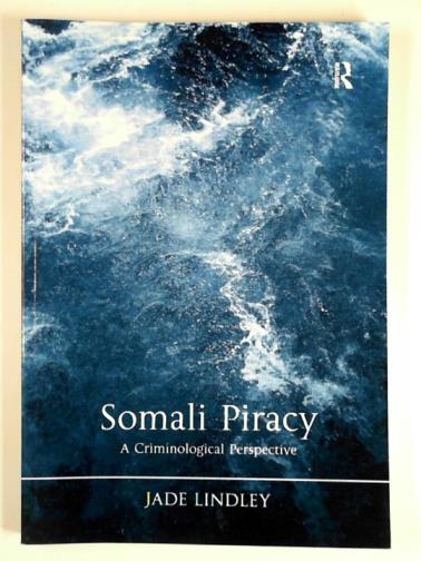 LINDLEY, Jade - Somali piracy: a criminological perspective