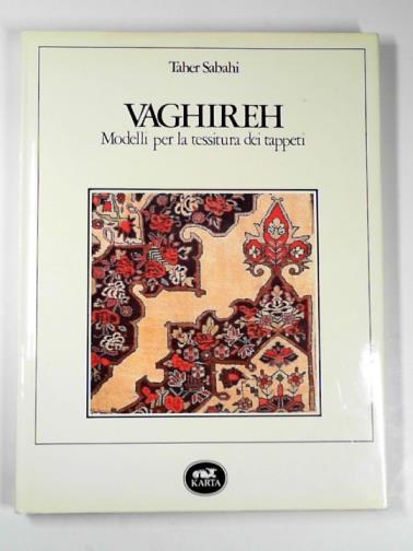 SABAHI, Taher - Vaghireh: modelli per la tessitura dei tappeti