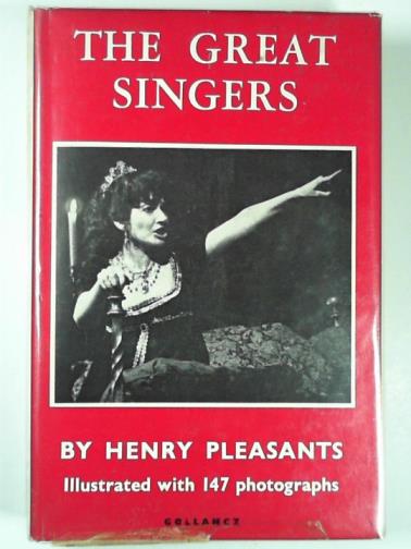 PLEASANTS, Henry - The great singers from the dawn of opera to our own time