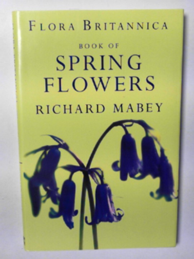 MABEY, Richard - Flora Britannica book of spring flowers