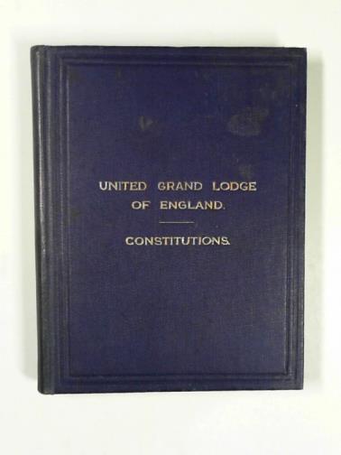 LETCHWORTH, Edward - Constitutions of the antient fraternity of Free and Accepted Masons under the United Grand Lodge of England: containing the general charges, laws, and regulations, etc