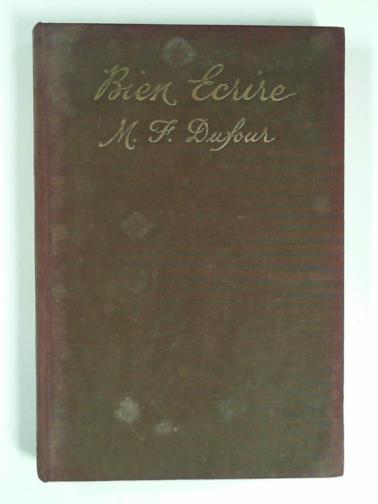 DUFOUR, M. F. - Bien ecrire: a French book for senior students