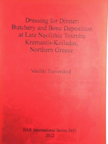 TZEVELEKIDI, Vasiliki - Dressing for dinner: butchery and bone deposition at Late Neolithic Toumba Kremastis-Koiladas, Northern Greece