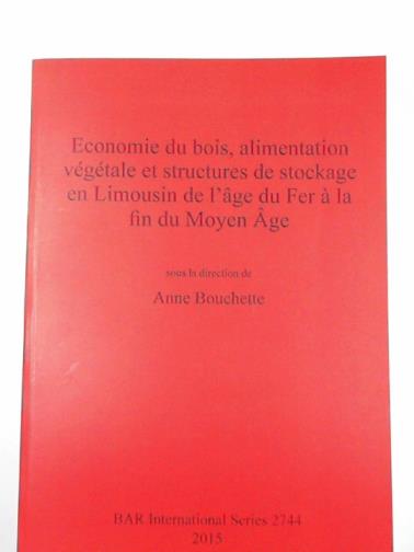 BOUCHETTE, Anne (ed) - Economie du bois, alimentation vegetale et structures de stockage en Limousin de l'age du Fer a la fin du Moyen Age es)