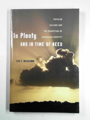 BASCOMB, Lia T. - In plenty and in time of need: Popular culture and the remapping of Barbadian identity