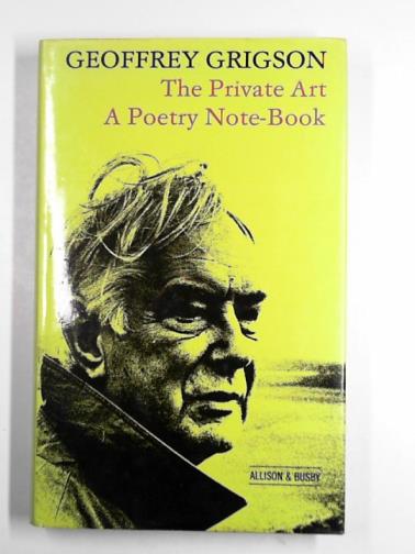 GRIGSON, Geoffrey - The private art: a poetry notebook