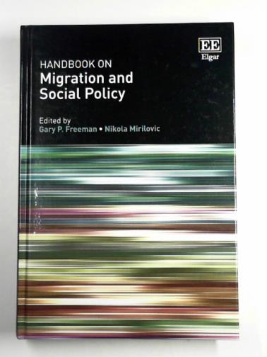 FREEMAN, Gary P.  & MIRILOVIC, Nikola (eds) - Handbook on migration and social policy