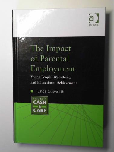 CUSWORTH, Linda - The impact of parental employment: young people, well-being and educational achievement