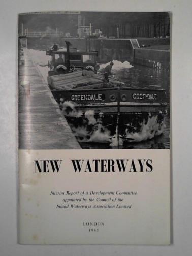 Inland Waterways Association England - New waterways: interim report of a development committee appointed by the council of the Inland Waterways Association Limited