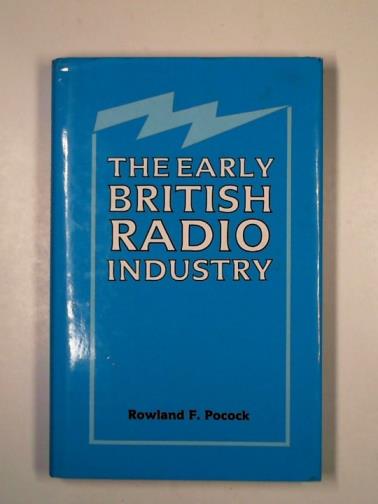 POCOCK, Rowland F. - The early British radio industry