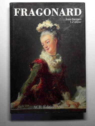 LEVEQUE, Jean-Jacques - La vie et l'oeuvre de Jean-Honore Fragonard