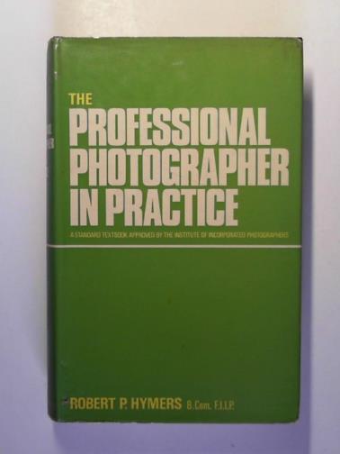 HYMERS, Robert P. - The professional photographer in practice